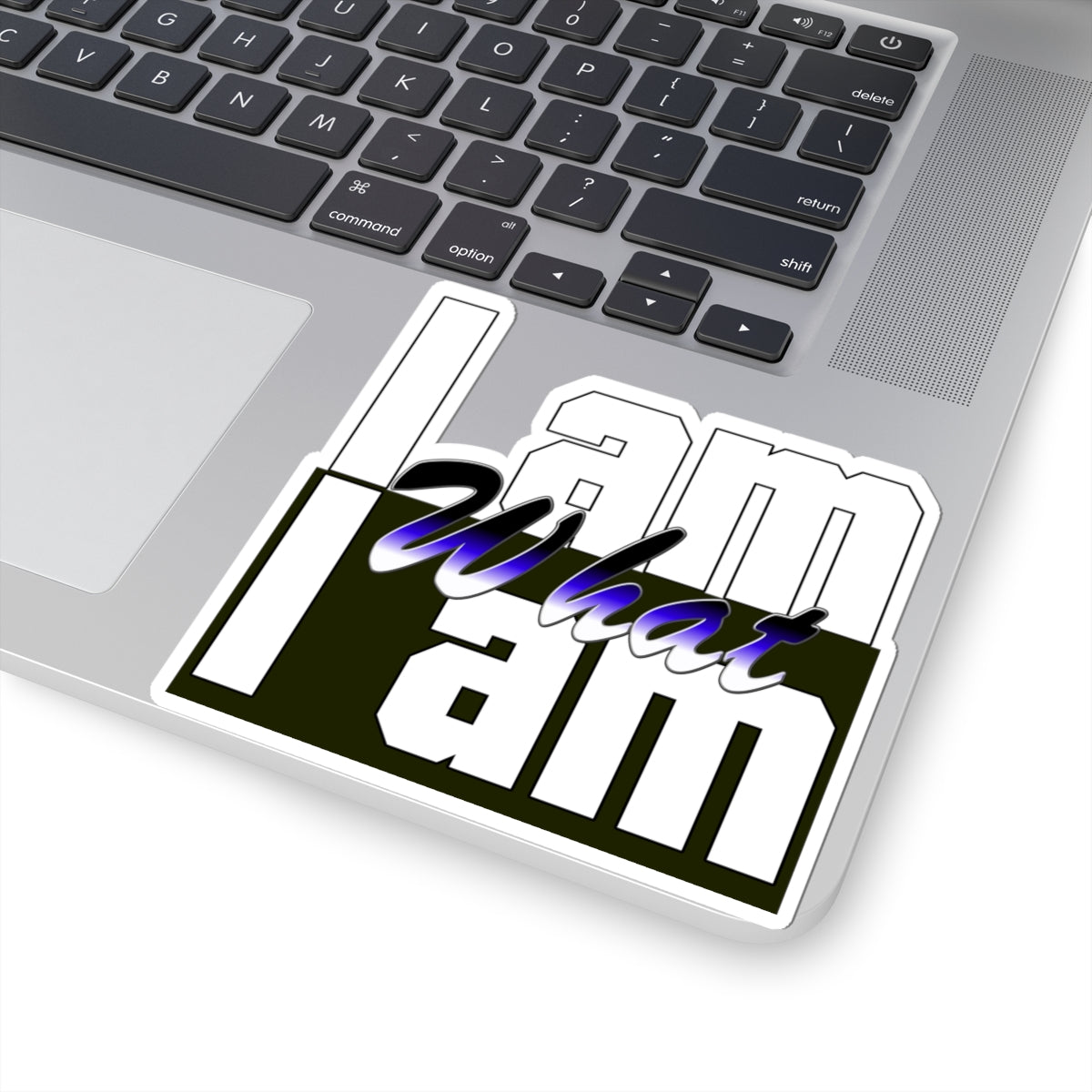 I Am What I Am Sticker — Bold Typography Kiss-Cut Decal for Laptops & Journals