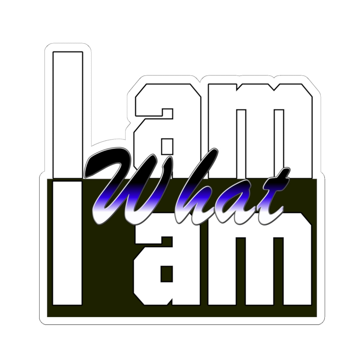 I Am What I Am Sticker — Bold Typography Kiss-Cut Decal for Laptops & Journals